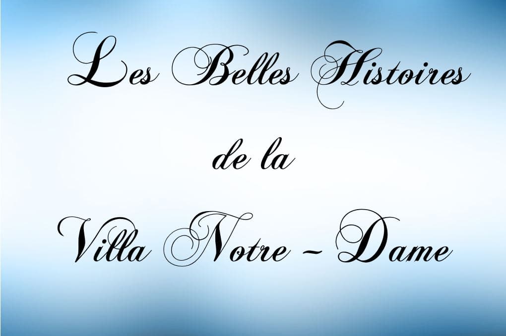 Les Belles Histoires de la Villa Notre-Dame